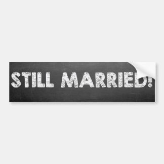 Still Married! Bumper Sticker