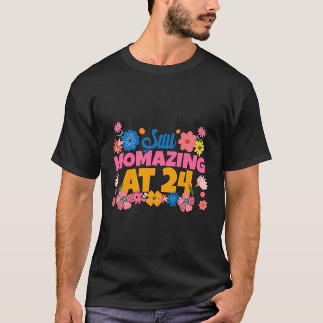 Still Momazing At 24 Flower Mother'S Day 24Th Birt T-Shirt (Front)