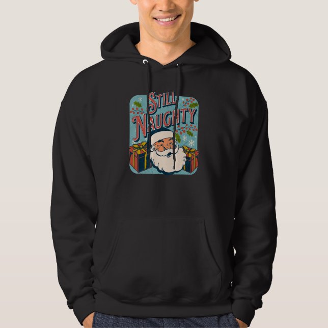Still Naughty Christmas Season  Santa xmas holiday Hoodie (Front)