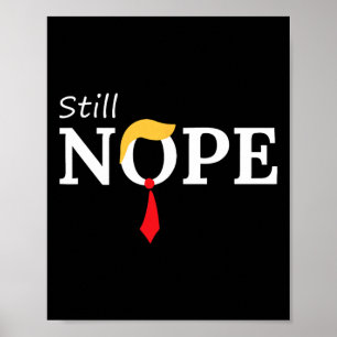 Still Nope Anti Trump 2024 Nope Not Again Funny Tr Poster