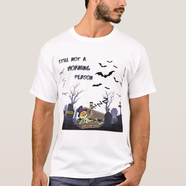 Still Not a Morning Person – Sarcastic Halloween T-Shirt (Front)