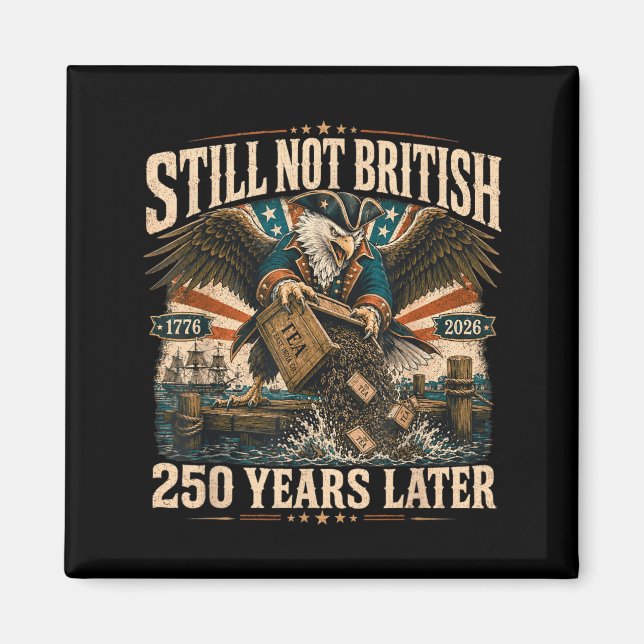 Still Not British 250 Years Later Eagle Magnet (Front)