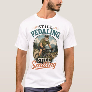 Still Pedaling, Still Smiling Old Man Cycling T-Shirt