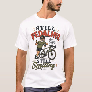Still Pedaling, Still Smiling Old Man Cycling T-Shirt