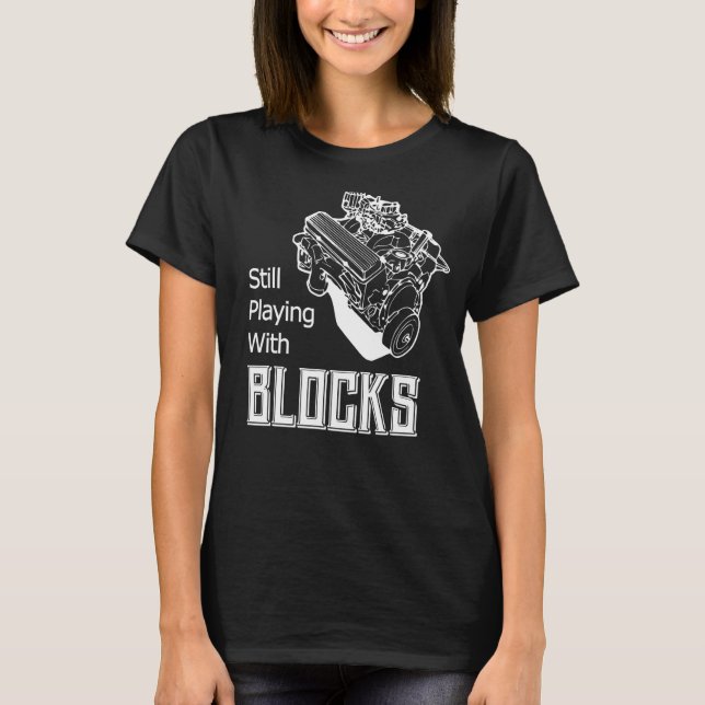 Still Play With Blocks Funny Drag Racing Car Mecha T-Shirt (Front)