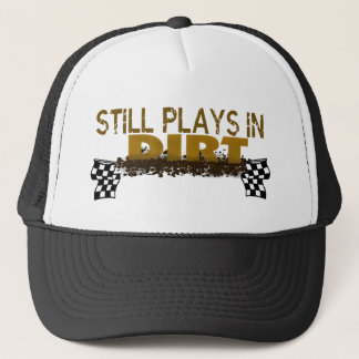 Still Plays In Dirt Trucker Hat