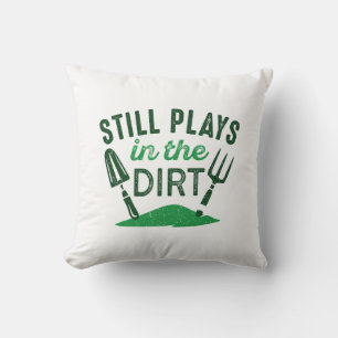 Still Plays In The Dirt Cushion