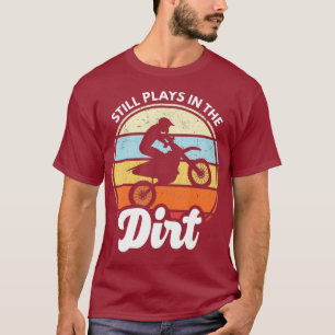 Still Plays In The Dirt Funny Dirtbike Motocross T-Shirt