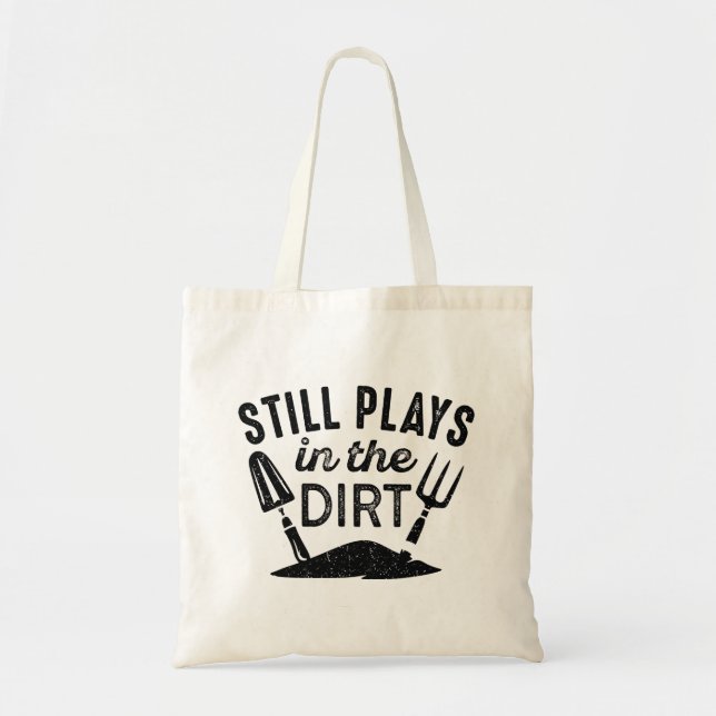 Still Plays In The Dirt Tote Bag (Front)
