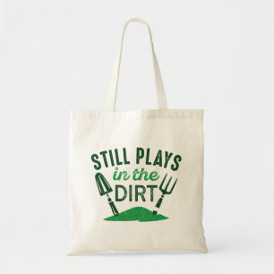 Still Plays In The Dirt Tote Bag
