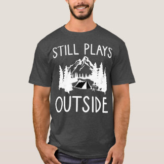 Still Plays Outside Camping and Hiking Gift 1 T-Shirt