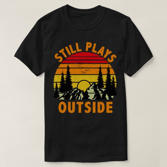 Still Plays Outside Camping and Hiking Gift T-Shirt (Design Front)