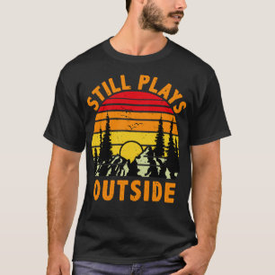 Still Plays Outside Camping and Hiking Gift T-Shirt