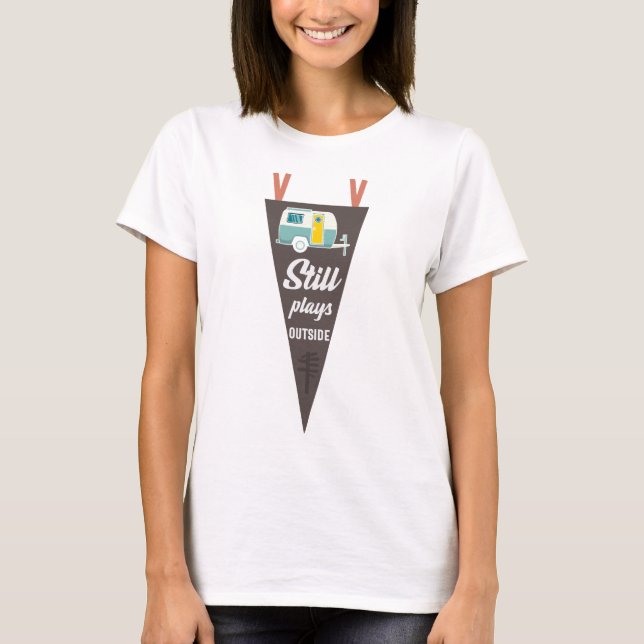 Still Plays Outside Funny Camping Slogan T-Shirt (Front)