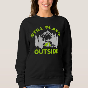 Still Plays Outside Hiking Outdoors Camping Camp H Sweatshirt