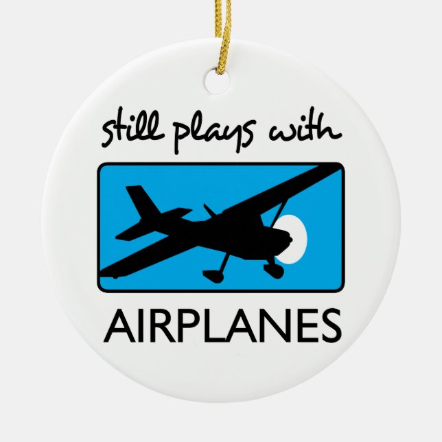 Still Plays With Airplanes Ceramic Ornament (Front)