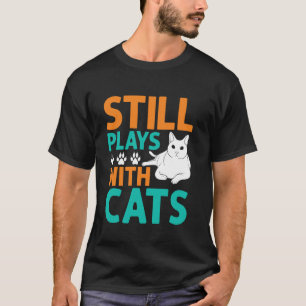 Still Plays with Cats Grandpa T-Shirt