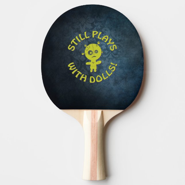 STILL PLAYS WITH DOLLS! PING PONG PADDLE (Front)