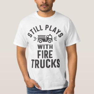 Still Plays With Firetrucks T-Shirt