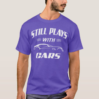 Still Plays With s Mechanic Drag Racing Hot Rod Ra T-Shirt