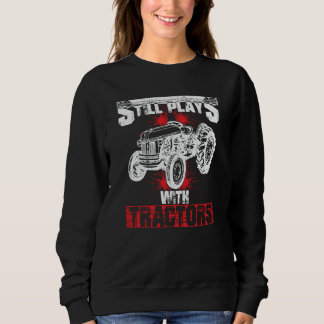 Still Plays With Tractors Faming Sweatshirt