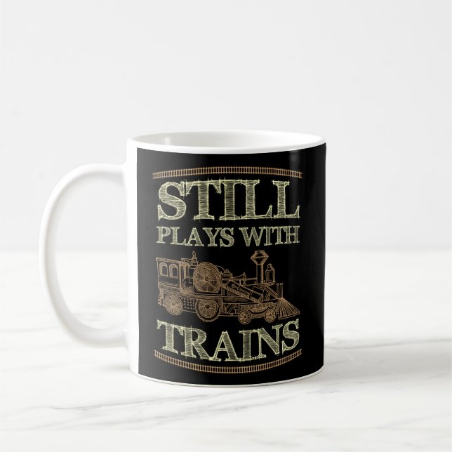 Still Plays With Trains Train Railway Railroad Coffee Mug (Left)