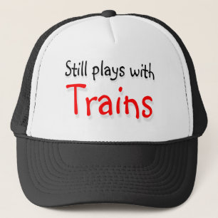 Still plays with trains trucker hat