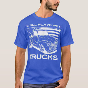 Still Plays With Trucks Fun Muscle Truck Design T-Shirt