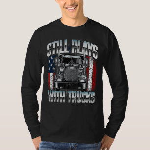 Still Plays with Trucks T-Shirt