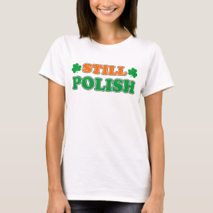 Still Polish With Irish Shamrocks T-Shirt