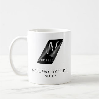 STILL PROUD OF THAT VOTE? COFFEE MUG