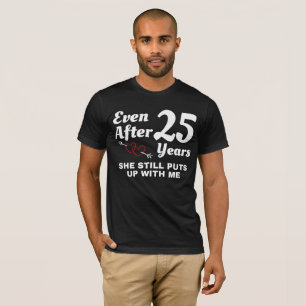 Still Puts Up With Me 25 Year Wedding Anniversary T-Shirt