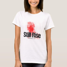 STILL RISE up no matter what life does to you.