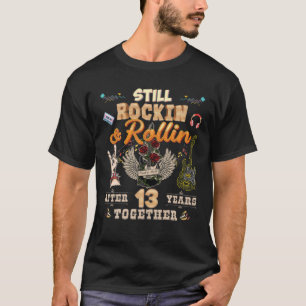 Still Rockin And Rollin After 13 Year Together Ann T-Shirt