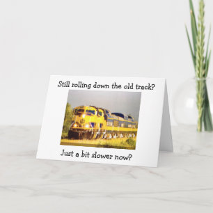 STILL ROLLING DOWN THE TRACK BUT SLOWER BIRTHDAY CARD