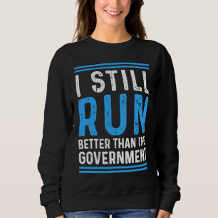 Still Run Better Than The Government Leg Amputee Sweatshirt
