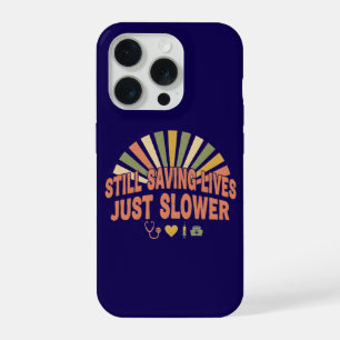 Still Saving Lives Just Slower Funny Retired Nurse iPhone 15 Pro Case