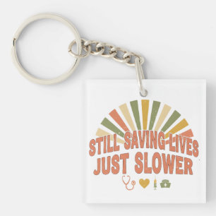 Still Saving Lives Just Slower Funny Retired Nurse Key Ring