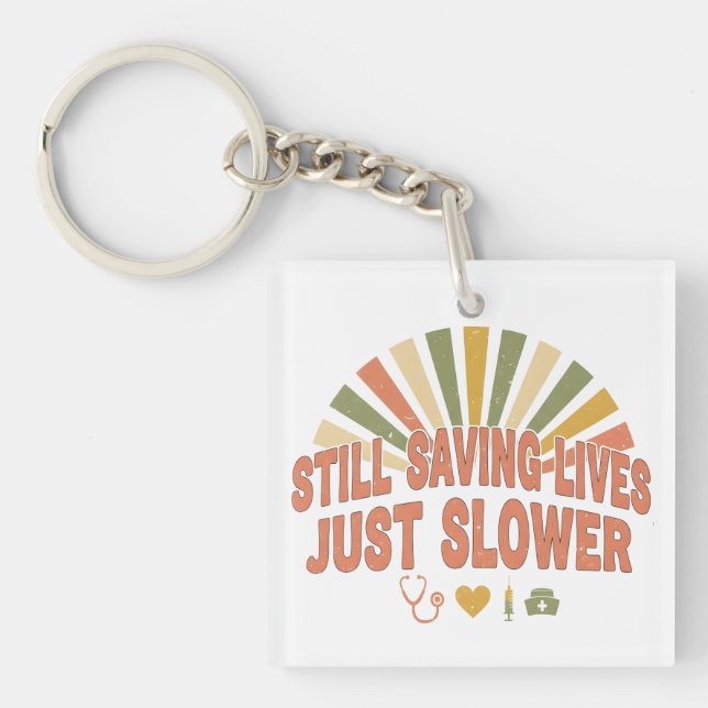 Still Saving Lives Just Slower Funny Retired Nurse Key Ring (Front)