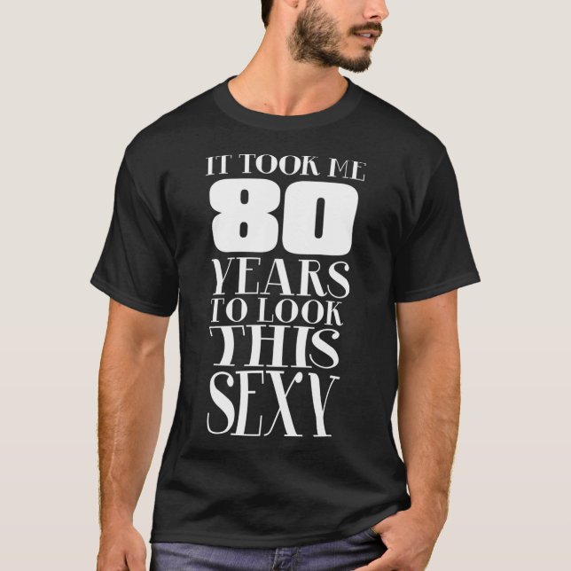 Still Sexy at 80 80th Birthday  Eightieth T-Shirt (Front)