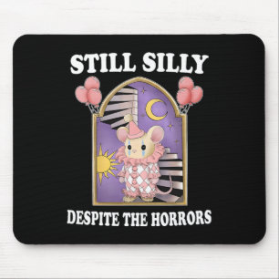 Still Silly Despite The Horrors Mouse Pad