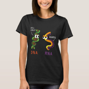 Still Single Dna Always Rna Funny Science Biology T-Shirt