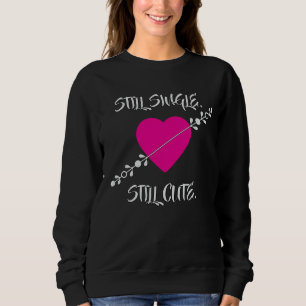Still Single. Still Cute T-Shirt Sweatshirt