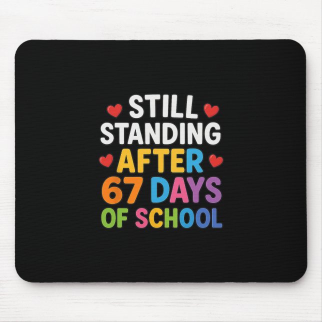 Still Standing After 67 Days Of School Funny Meme  Mouse Pad (Front)