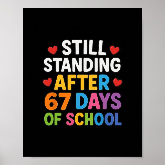 Still Standing After 67 Days Of School Funny Meme  Poster (Front)