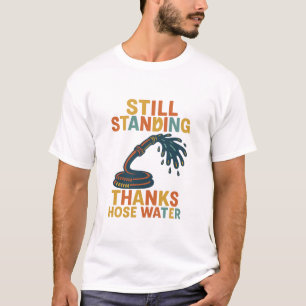 Still Standing Gen X Hose Water T-shirt