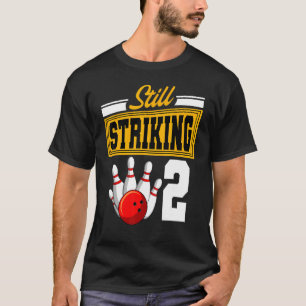 Still Striking 2 Birthday Bowling Bday Party Celeb T-Shirt