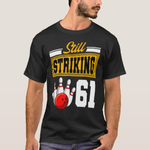Still Striking 61 Birthday Bowling Bday Party Cele T-Shirt