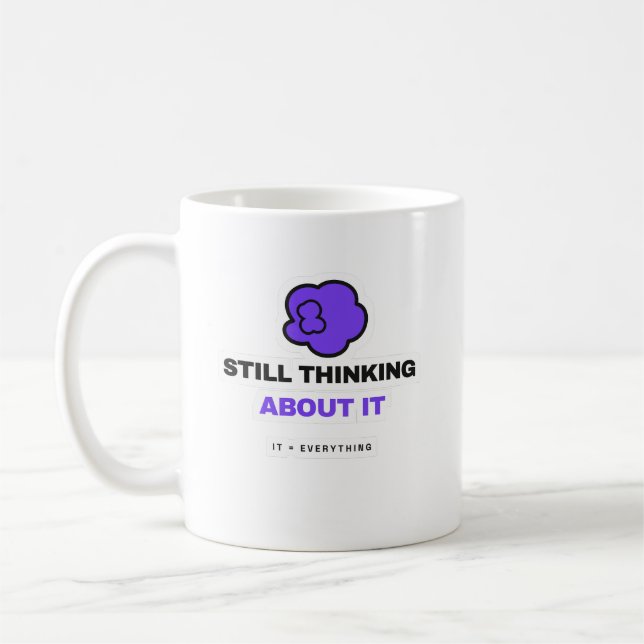 Still Thinking About It Funny Overthinking Mug (Left)