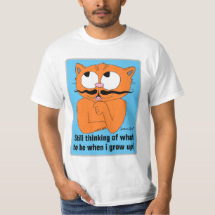 Still thinking of What To Be When I Grow Up T-Shirt